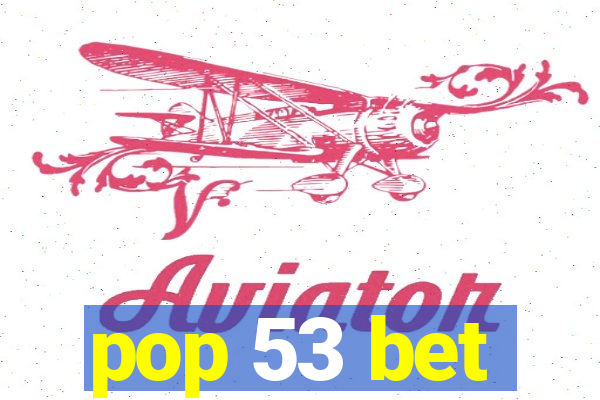 pop 53 bet